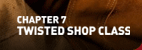 Chapter 7 - Twisted Shop Class